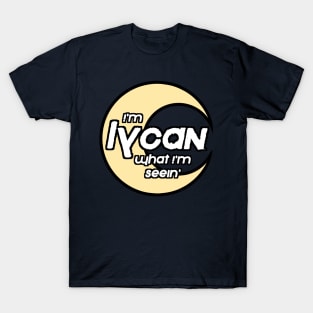 I'm Lycan What I'm Seein' T-Shirt